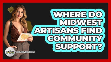 Where Do Midwest Artisans Find Community Support? - The Midwest Guru