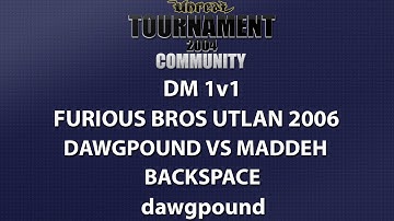 UT2004 DM 1v1 - Furious Bros UTLAN 2006 - dawgpound vs Maddeh - Backspace - dawgpound