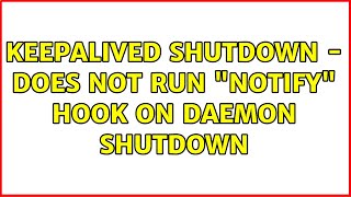 Celebrity keepalived shutdown - does not run "notify" hook on daemon shutdown (2 Solutions!!) Profile