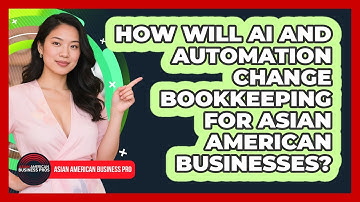 How Will AI And Automation Change Bookkeeping For Asian American Businesses?