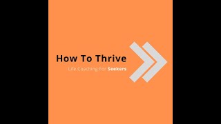 How To Thrive: Know Yourself Deeply
