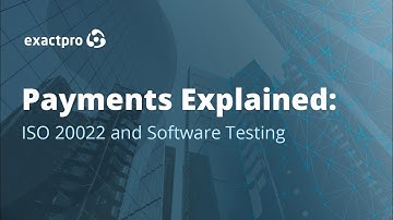 Payments Explained: ISO 20022 and Software Testing