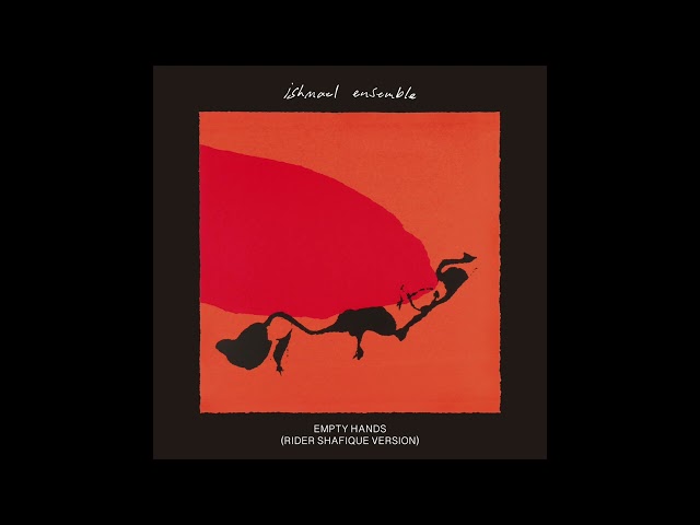 Ishmael Ensemble & Rider Shafique - Empty Hands