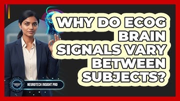 Why Do ECoG Brain Signals Vary Between Subjects? - Neurotech Insight Pro