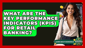 What Are The Key Performance Indicators (KPIs) For Retail Banking? - Learn About Economics