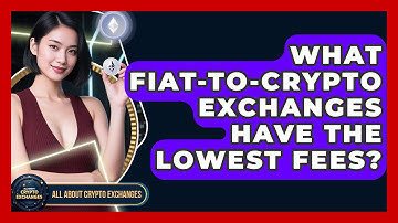 What Fiat-to-crypto Exchanges Have The Lowest Fees? - All About Crypto Exchanges