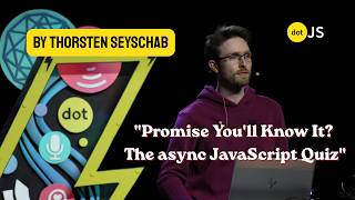 Promise You'll Know It The async JavaScript Quiz - Thorsten Seyschab - dotJS 2026 Guide