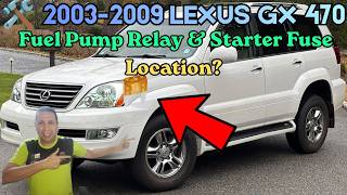 2003-2009 Lexus GX 470 Fuel Pump Relay & Starter Fuse Location?