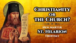 Christianity or the Church? - St. Hilarion Troitsky (III/III)