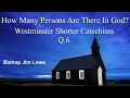 How Many Persons Are There In God? Westminster Shorter Catechism Q.6.