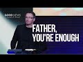 Father, You&#39;re Enough - Vladimir Omelchuk