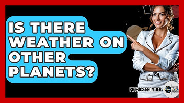 Is There Weather On Other Planets? - Physics Frontier