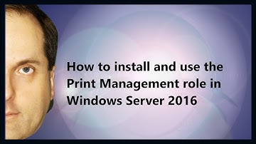How to install and use the Print Management role in Windows Server 2016