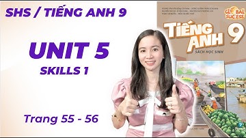 Tiếng Anh lớp 9 (Sách Mới) Unit 5 Skills 1 - Our Experiences - Trang 55, 56 - Cô Minh Hậu