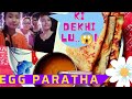 Egg Paratha Ki Dekhilu 