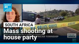 Details Mass shooting at a house party in South Africa kills 11 • FRANCE 24 English News