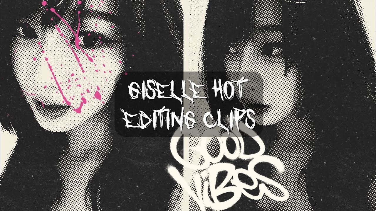 Giselle - Hot Editing Clips