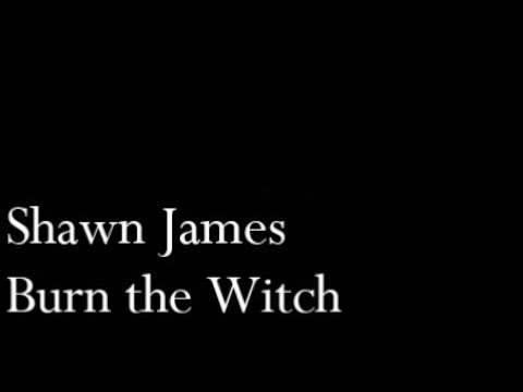 Shawn James - Burn the Witch Lyrics Video