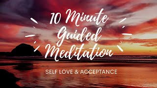 10 Minute Guided Meditation | Self Love &amp; Acceptance