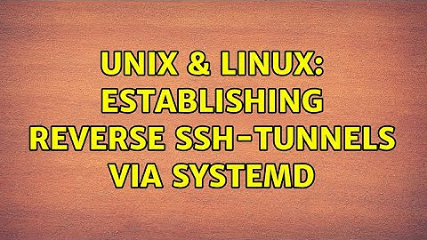 Unix & Linux: Establishing reverse SSH-tunnels via systemd