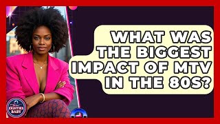 What Was The Biggest Impact Of Mtv In The 80S? - Im An 80S Baby