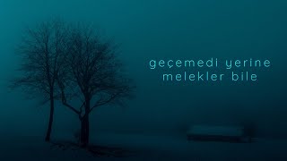 geçemedi yerine melekler bile. // ambient mix