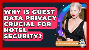 Why Is Guest Data Privacy Crucial For Hotel Security? - Hospitality Management Mastery