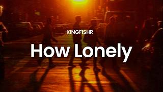 Kingfishr - How Lonely (lyrics)