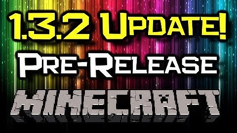 Minecraft 1.3.2 Pre-Release - Info & Release Date - Fix Those Bugs!