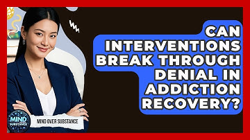 Can Interventions Break Through Denial In Addiction Recovery? - Mind Over Substance
