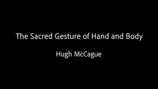 The Sacred Gesture of Hand and Body - Hugh McCague Profile