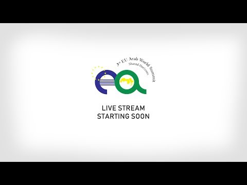 Live Stream: 3rd EU-Arab World Summit "Shared Horizons" - Day 1