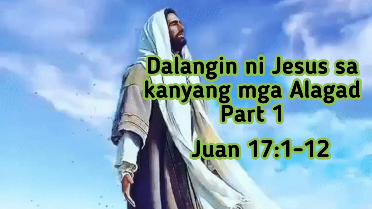 Ang dalangin ni Jesus para sa kanyang mga Alagad Part 1 # ...