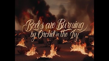 Orchid In the Ivy - Beds Are Burning (Official Music Video)