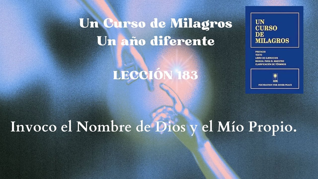 UCDM Lección 183. Invoco el nombre de  Dios y el Mío propio
