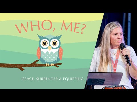 Who, Me? :  Grace, Surrender & Equipping