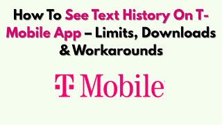 How To See Text History On T-Mobile App – Limits, Downloads & Workarounds