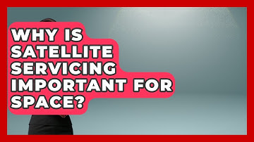 Why Is Satellite Servicing Important For Space? - Space Tech Insider