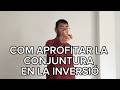 Com aprofitar la conjuntura en la inversió. Com lo actual pot ajudar-te en la inversió del demà.