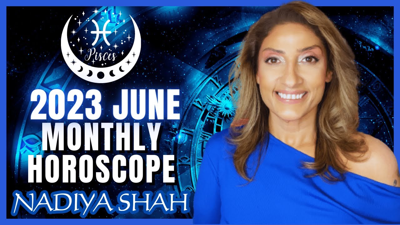 ♓︎ Pisces June 2023 Astrology Horoscope by Nadiya Shah YouTube