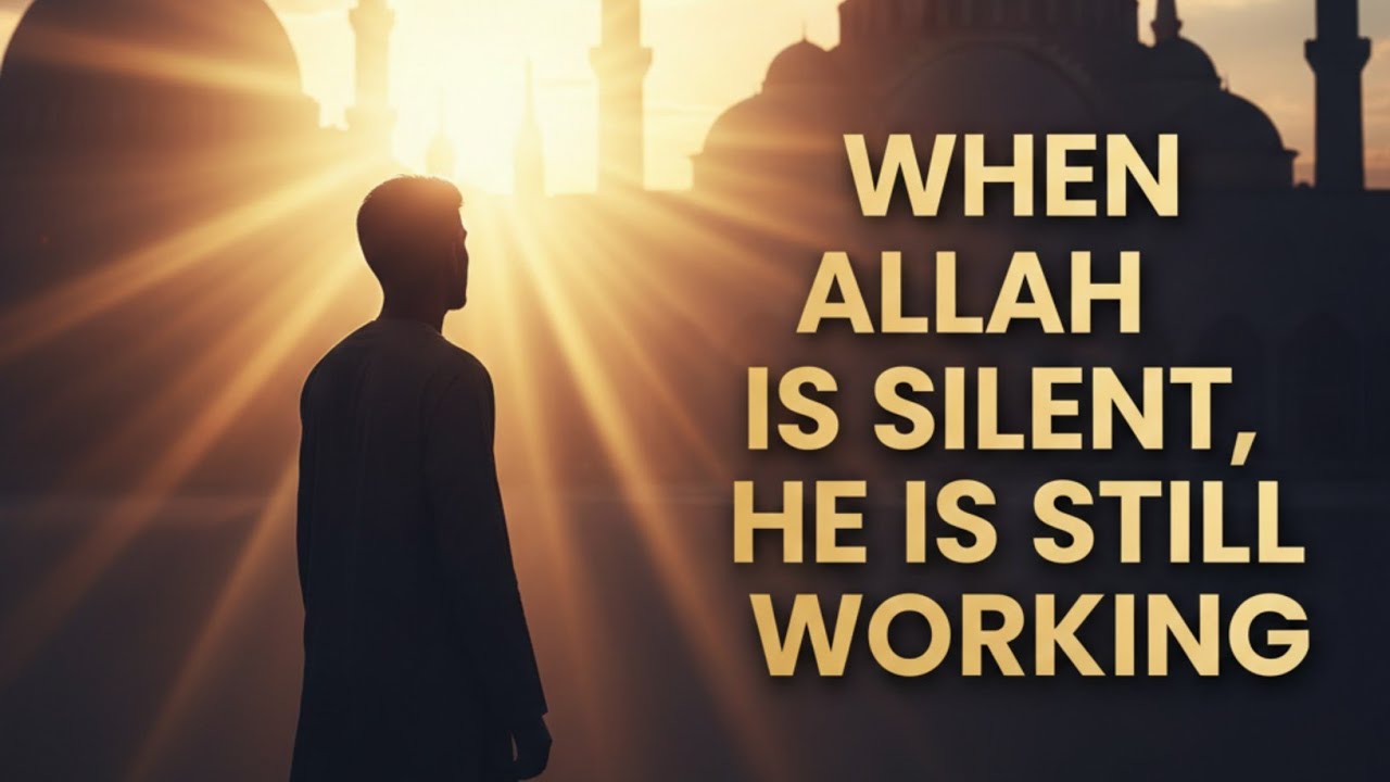When Allah Is Silent He Is Still Working | Trust Allah in Hard Times