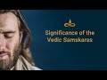 Significance of the Vedic Samskaras