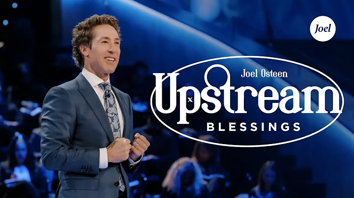 Upstream Blessings | Joel Osteen
