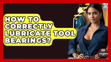 How To Correctly Lubricate Tool Bearings? - ToolBench Pros