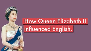 The Queen's English: How Queen Elizabeth II influenced English