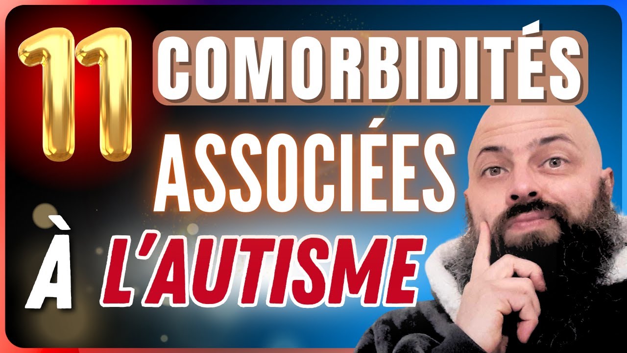 AUTISME : 11 comorbidités ASSOCIÉES au Trouble du Spectre Autistique et que les AUTISTES ont SOUVENT