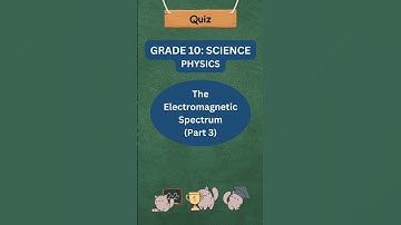 Grade 10 Science Quiz: The Electromagnetic Spectrum (Part 3)🌈⚡️