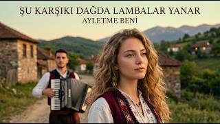 Şu Karşıki Dağda Lambalar Yanar (Ayletme Beni)