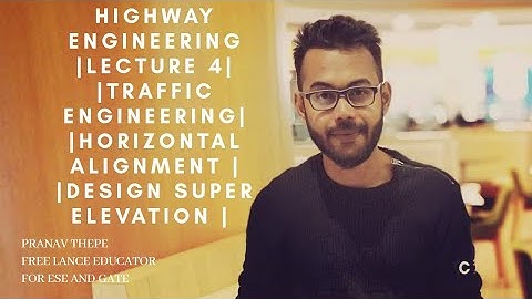 HIGHWAY ENGINEERING | LECTURE 4 | HORIZONTAL ALIGNMENT | SUPER ELEVATION | DESIGN SUPER ELEVATION |