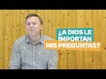 ¿A Dios le importan mis preguntas? | Andy Wickham